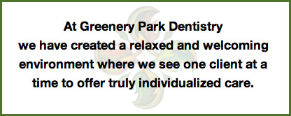 At Greenery Park Dentistry we have created a relaxed and welcoming environment where we see one client at a time to offer truly individualized care.